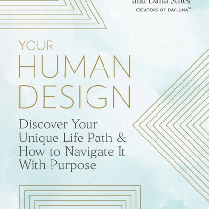 Your Human Design: Use Your Unique Energy Type to Manifest the Life You Were Born For