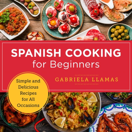 Spanish Cooking for Beginners: Simple and Delicious Recipes for All Occasions