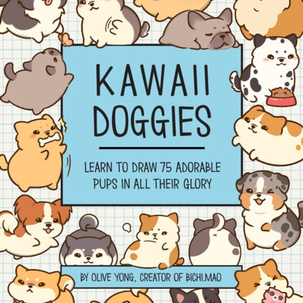 Kawaii Doggies: Learn to Draw 75 Adorable Pups in All their Glory: Volume 7