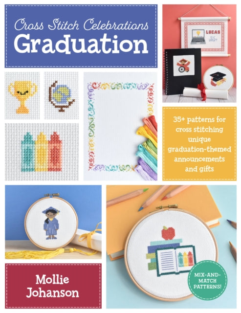 Cross Stitch Celebrations: Graduation: 35+ patterns for cross stitching unique graduation-themed announcements and gifts: Volume 2