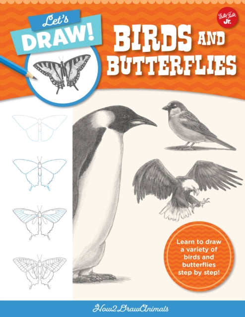 Let's Draw Birds & Butterflies: Learn to draw a variety of birds and butterflies step by step!: Volume 5