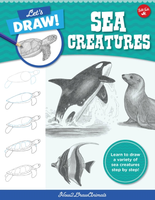 Let's Draw Sea Creatures: Learn to draw a variety of sea creatures step by step!: Volume 6