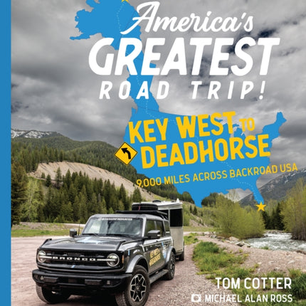 America's Greatest Road Trip!: Key West to Deadhorse: 9000 Miles Across Backroad USA