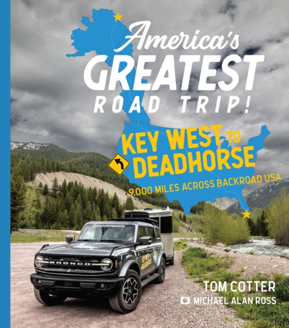 America's Greatest Road Trip!: Key West to Deadhorse: 9000 Miles Across Backroad USA