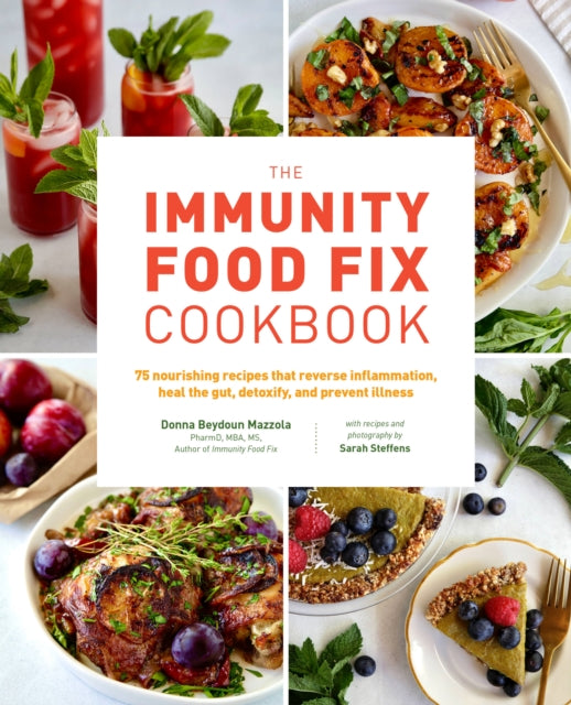 The Immunity Food Fix Cookbook: 75 Nourishing Recipes that Reverse Inflammation, Heal the Gut, Detoxify, and Prevent Illness