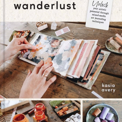 Creative Wanderlust: Unlock Your Artistic Potential Through Mixed-Media Art Journaling Techniques - With 8 sheets of printed papers for journaling and collage