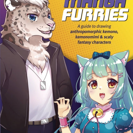 The Art of Drawing Manga Furries: A guide to drawing anthropomorphic kemono, kemonomimi & scaly fantasy characters