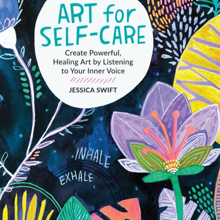 Art for Self-Care: Create Powerful, Healing Art by Listening to Your Inner Voice