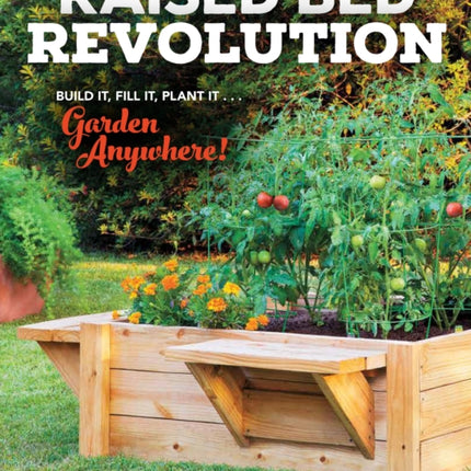 Raised Bed Revolution: Build It, Fill It, Plant It ... Garden Anywhere!