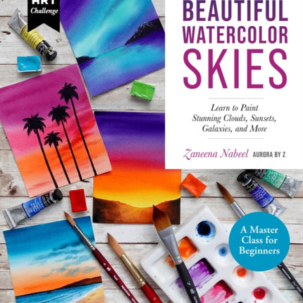 Bold and Beautiful Watercolor Skies: Learn to Paint Stunning Clouds, Sunsets, Galaxies, and More - A Master Class for Beginners