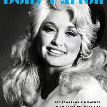 Dolly Parton: 100 Remarkable Moments in an Extraordinary Life: Volume 2