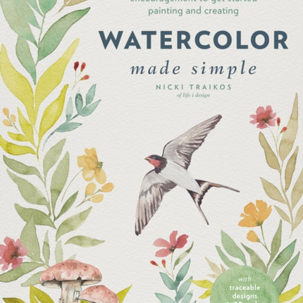 Watercolor Made Simple: Techniques, Projects, and Encouragement to Get Started Painting and Creating – with traceable designs and QR codes to online tutorials