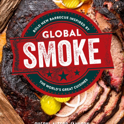 Global Smoke: Bold New Barbecue Inspired by The World's Great Cuisines