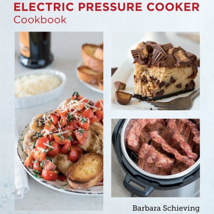 Quick and Easy Electric Pressure Cooker Cookbook: Delicious and Foolproof Recipes for Beginners