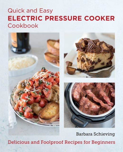 Quick and Easy Electric Pressure Cooker Cookbook: Delicious and Foolproof Recipes for Beginners