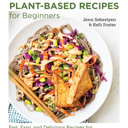 Super Simple Plant-Based Recipes for Beginners: Fast, Easy, and Delicious Recipes for a No-Fuss Plant-Based Diet