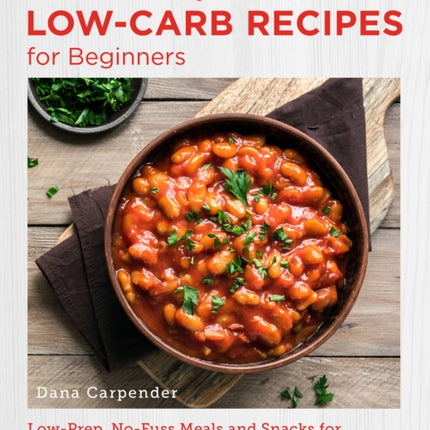 Quick and Easy Low Carb Recipes for Beginners: Low Prep, No Fuss Meals and Snacks for an Easy Low Carb Lifestyle