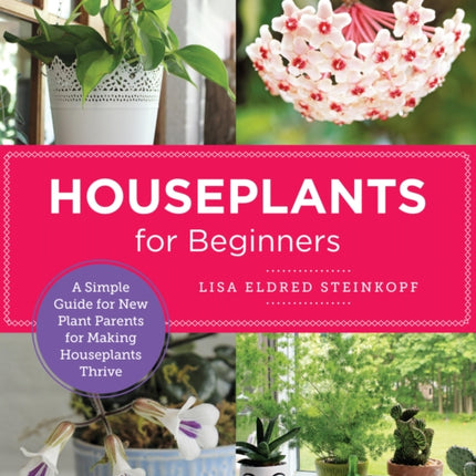 Houseplants for Beginners: A Simple Guide for New Plant Parents for Making Houseplants Thrive