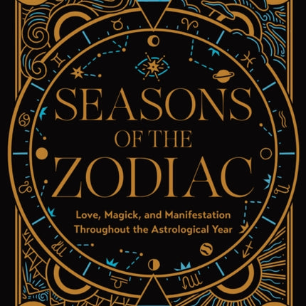 Seasons of the Zodiac: Love, Magick, and Manifestation Throughout the Astrological Year