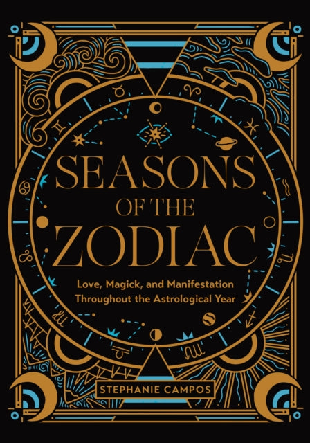 Seasons of the Zodiac: Love, Magick, and Manifestation Throughout the Astrological Year