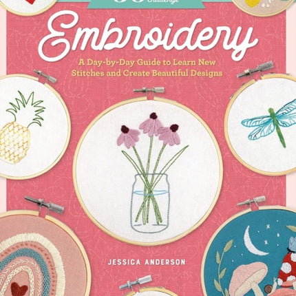 30 Day Challenge: Embroidery: A Day-by-Day Guide to Learn New Stitches and Create Beautiful Designs