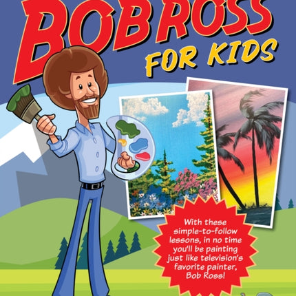 Painting with Bob Ross for Kids: With these simple-to-follow lessons, in no time you'll be painting just like television's favorite painter, Bob Ross!