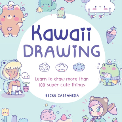 Kawaii Drawing: Learn to draw more than 100 super cute things