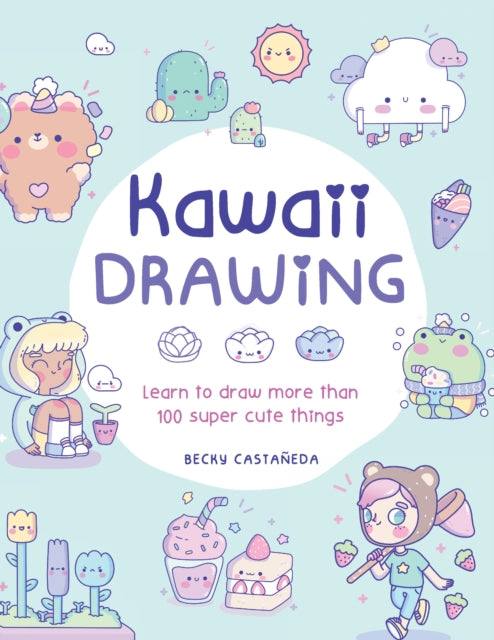 Kawaii Drawing: Learn to draw more than 100 super cute things