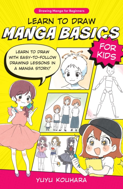 Learn to Draw Manga Basics for Kids: Learn to draw with easy-to-follow drawing lessons in a manga story!: Volume 1