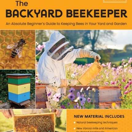 The Backyard Beekeeper, 5th Edition: An Absolute Beginner's Guide to Keeping Bees in Your Yard and Garden – Natural beekeeping techniques – New Varroa mite and American foulbrood treatments – Introduction to technologies for recordkeeping a