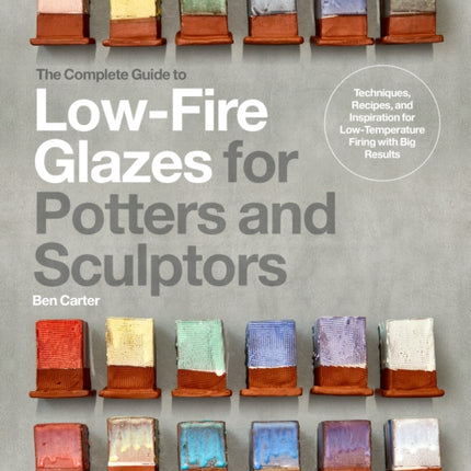 The Complete Guide to LowFire Glazes for Potters and Sculptors