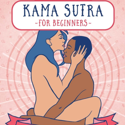 Press Here! Kama Sutra for Beginners: A Couples Guide to Sexual Fulfilment