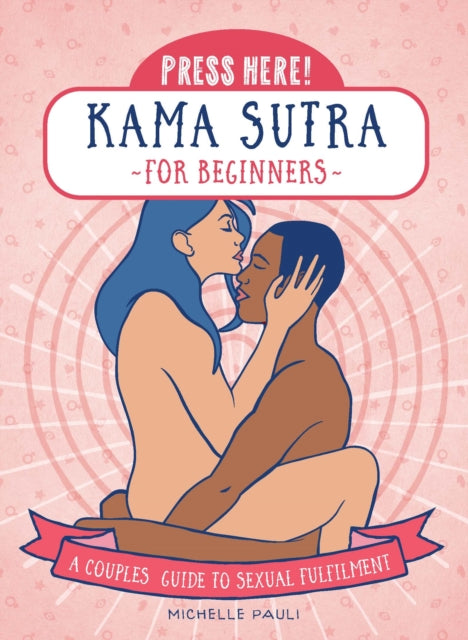 Press Here! Kama Sutra for Beginners: A Couples Guide to Sexual Fulfilment