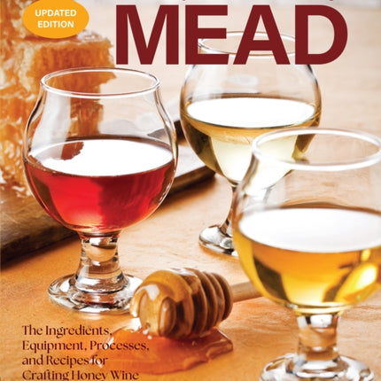 The Complete Guide to Making Mead Updated Edition