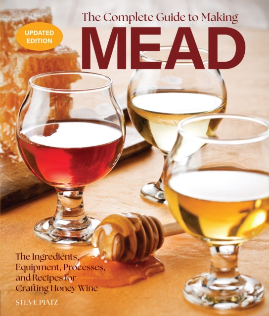 The Complete Guide to Making Mead Updated Edition