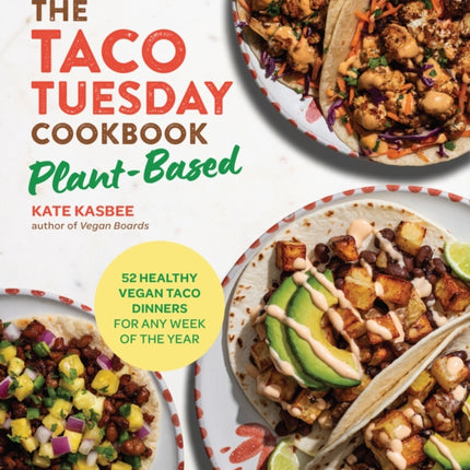 The Taco Tuesday Cookbook PlantBased Edition