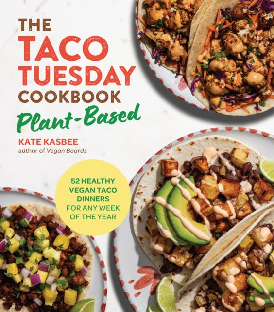 The Taco Tuesday Cookbook PlantBased Edition