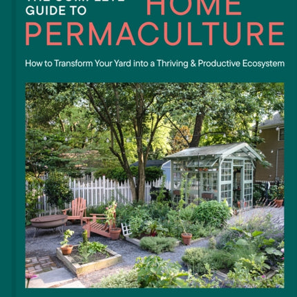 The Complete Guide to Home Permaculture