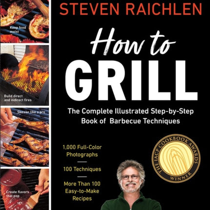 How to Grill: The Complete Illustrated Book of Barbecue Techniques, A Barbecue Bible! Cookbook