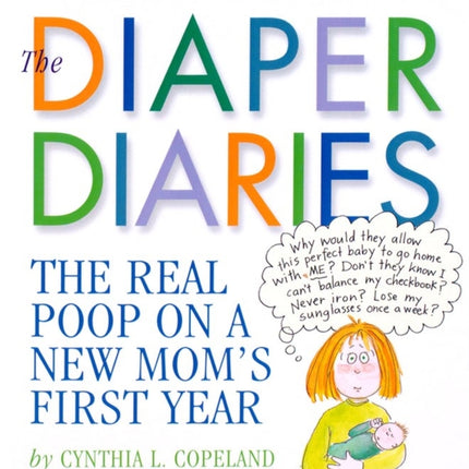 The Diaper Diaries: The Real Poop on a New Mom's First Year