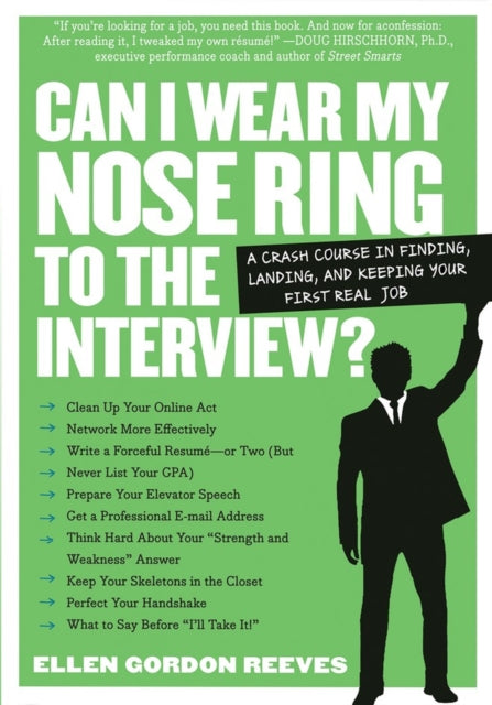 Can I Wear My Nose Ring to the Interview?: A Crash Course in Finding, Landing, and Keeping Your First Real Job