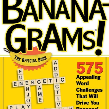 Bananagrams! The Official Book: 575 Appealing Word Challenges That Will Drive You Bananas!