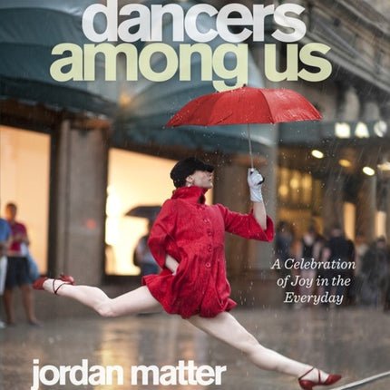 Dancers Among Us: A Celebration of Joy in the Everyday