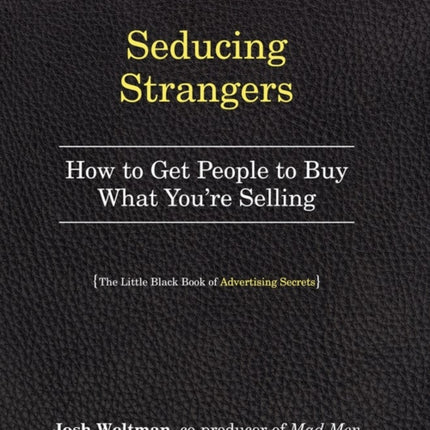 Seducing Strangers: How to Get People to Buy What You're Selling (The Little Black Book of Advertising Secrets)