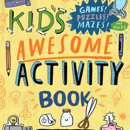 The Kid's Awesome Activity Book: Games! Puzzles! Mazes! And More!