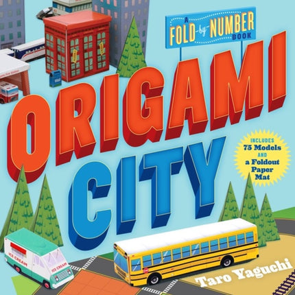 Origami City: A Fold-by-Number Book: Includes 75 Models and a Foldout Paper Mat