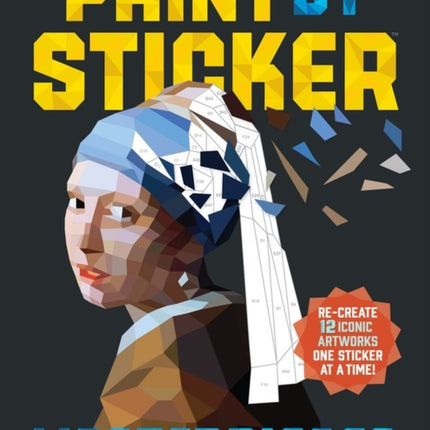 Paint by Sticker Masterpieces: Re-create 12 Iconic Artworks One Sticker at a Time!