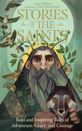 Stories of the Saints: Bold and Inspiring Tales of Adventure, Grace, and Courage