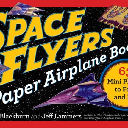 Space Flyers Paper Airplane Book: 63 Mini Planes to Fold and Fly