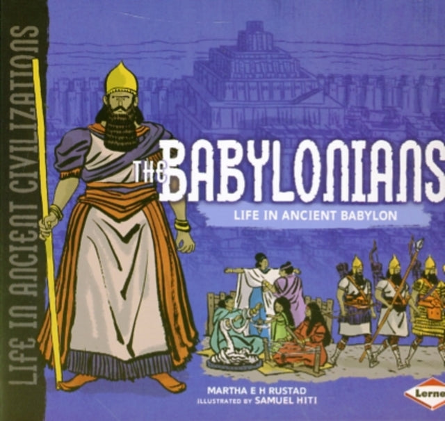 The Babylonians: Life in Ancient Babylon